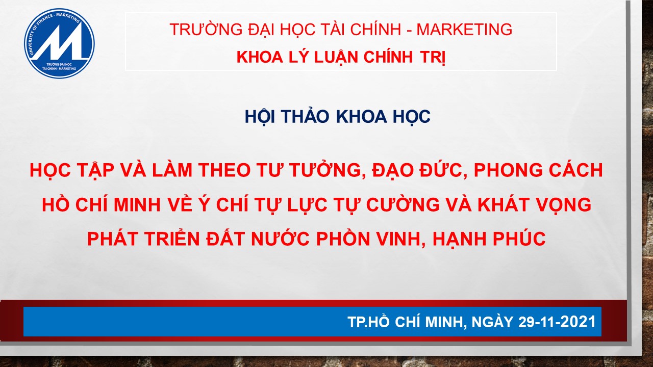 Hội thảo khoa học “Học tập và làm theo tư tưởng, đạo đức, phong cách Hồ Chí Minh về ý chí tự lực, tự cường và khát vọng phát triển đất nước phồn vinh, hạnh phúc”.